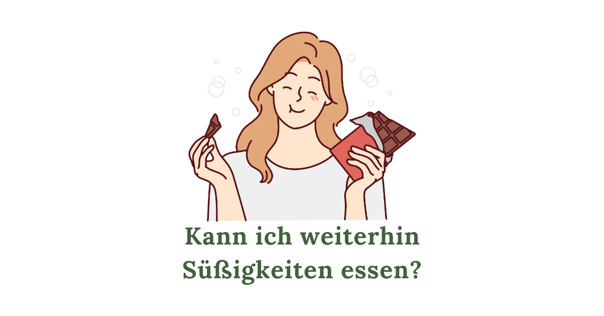 Kann ich weiterhin Süßigkeiten essen